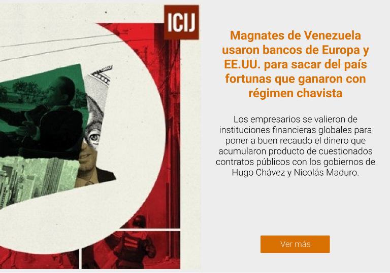 Magnates de Venezuela usaron bancos de Europa y EE.UU. para sacar del país fortunas que ganaron con régimen chavista