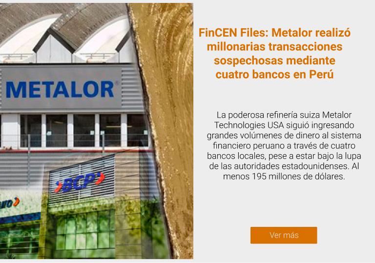 FinCEN Files: Metalor realizó millonarias transacciones sospechosas mediante cuatro bancos en Perú